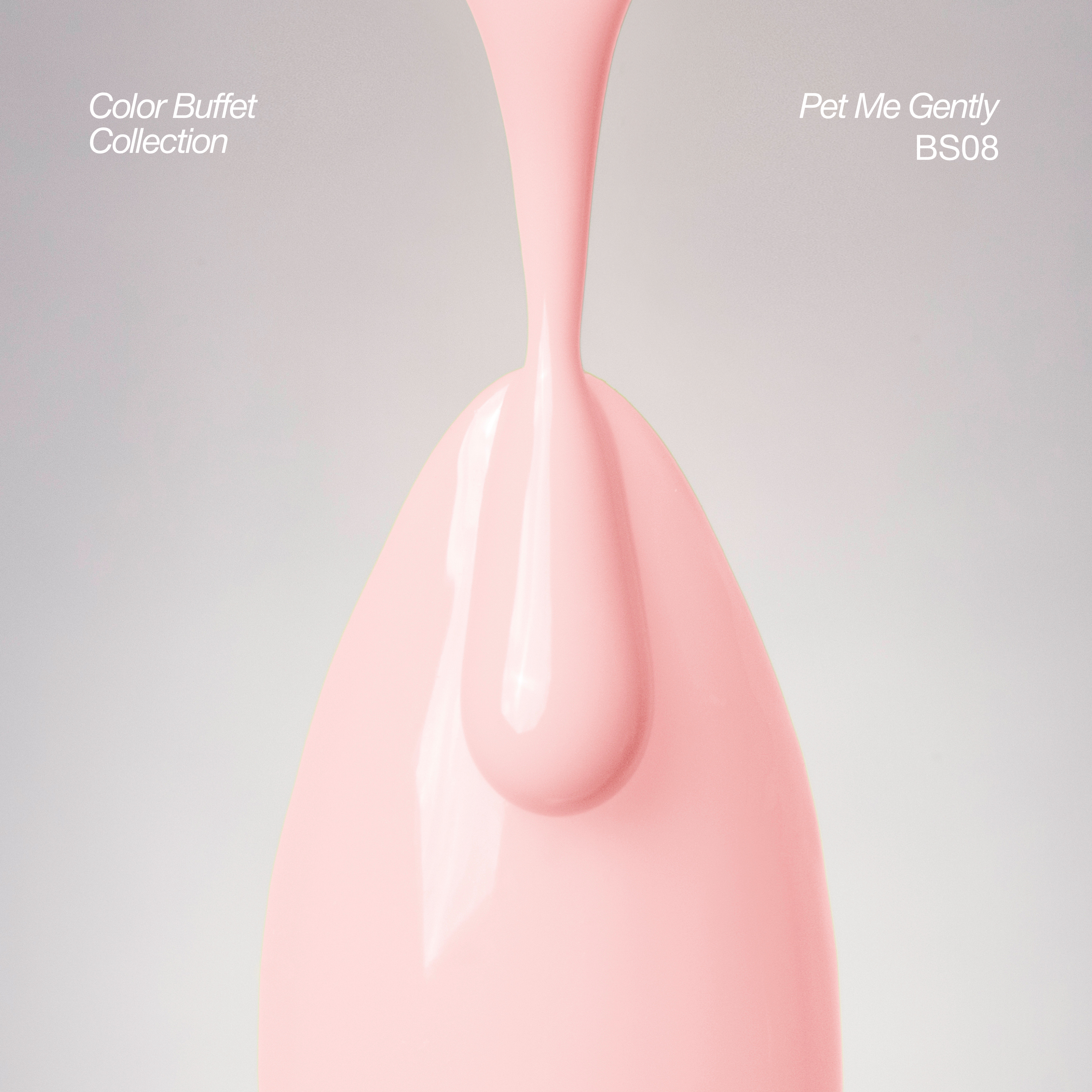 A glossy light pink product shape with a dripping top, centered on a soft light gray background, with white text reading 'Color Buffet Collection' and 'Pet Me Gently BS08'.